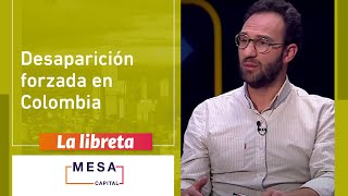 El drama de la desaparición forzada en Colombia  La Libreta  Mesa Capital  10922 [upl. by Lakin272]