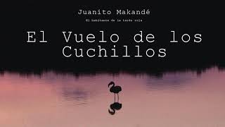 Juanito Makandé  El Vuelo de los Cuchillos Audio Oficial [upl. by Nikaniki]