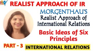 Morgenthaus Realistic Approach  Six Principles  Part3 [upl. by Breger857]