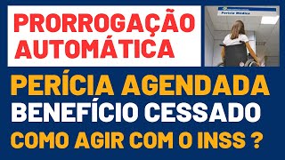 PRORROGAÇÃO AUTOMÁTICA PERÍCIA AGENDADA BENEFÍCIO CESSADO COMO AGIR [upl. by Madoc]