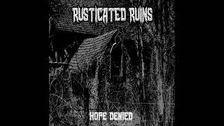 RUSTICATED RUINS  HOPE DENIED [upl. by Yruj]