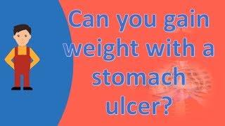 Can you gain weight with a stomach ulcer  Top Health FAQS [upl. by Rigdon495]