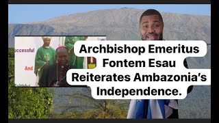 ArchBishop Emeritus Fontem Esua Reiterates Ambazonias Independence [upl. by Charlotte]