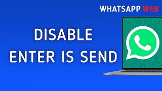 How to Disable Enter Is Send On WhatsApp Web On PC New Update [upl. by Mays]