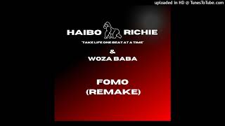 Haibo Richie amp Woza Baba  FOMO Remake [upl. by Assed]