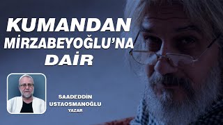 SAADEDDİN USTAOSMANOĞLU  SALİH MİRZABEYOĞLUNA DAİRKUMANDAN SALİH MİRZABEYOĞLUNA DAİR [upl. by Stoat]