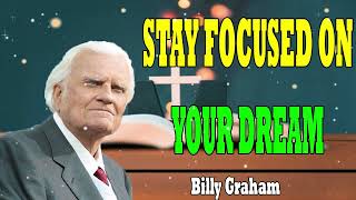 Billy Graham Messages  STAY FOCUSED ON YOUR DREAM [upl. by Ahsele]