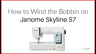 WINDING THE BOBBIN on Janome Skyline S7 [upl. by Ihsir]