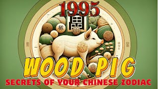 Born in 1995 Discover the Wood Pig Zodiac Sign [upl. by Ardnic]