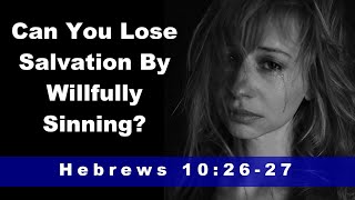 Can You Lose Your Salvation by Willfully Sinning The Meaning of Hebrews 102627 [upl. by Linzy]