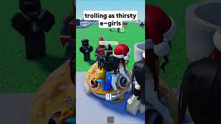 Trolling As Thirsty Egirls🤣😂  roblox robloxfunnymoments funnyvideos funny shorts [upl. by Shauna]