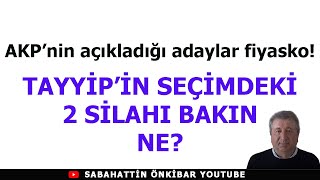 AKPnin adayları fiyasko TAYYİPİN SEÇİMDEKİ 2 SİLAHI BAKIN NE [upl. by Arobed152]