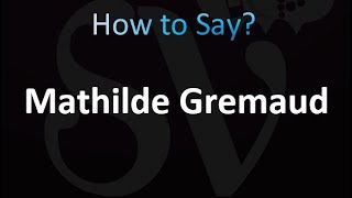 How to Pronounce Mathilde Gremaud correctly [upl. by Nangem82]