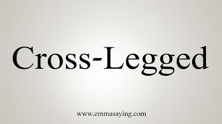 How To Say CrossLegged [upl. by Atinuj]