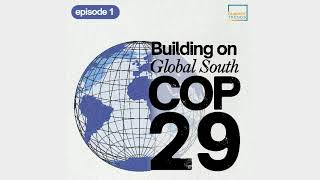 Global South Strengths at COP29 and G20 The Climate Trends Podcast EP1 [upl. by Debbi]