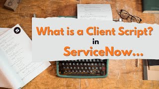 What is a ServiceNow Client Script [upl. by Fitzhugh]