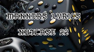 NUTCASE 22  MANNERS LYRICS [upl. by Auroora]