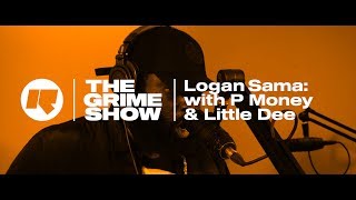 The Grime Show Logan Sama with P Money amp Little Dee [upl. by Cointon]