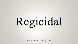 How To Say Regicidal [upl. by Iraj756]