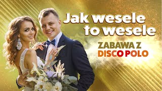 Jak Wesele to Wesele  Zabawa z Disco Polo [upl. by Ruckman]