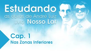 Estudando as Obras de André Luiz  Livro Nosso Lar  Cap 1  Nas Zonas Inferiores [upl. by Peer]