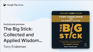 The Big Stick Collected and Applied Wisdom… by Tony Endelman · Audiobook preview [upl. by Eenwat]