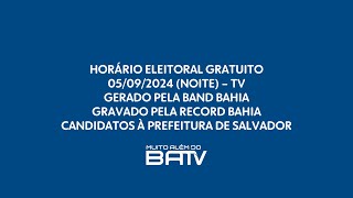 Horário Eleitoral Gratuito TV  Candidatos à Prefeitura de Salvador  Noite 05092024 [upl. by Naujud95]