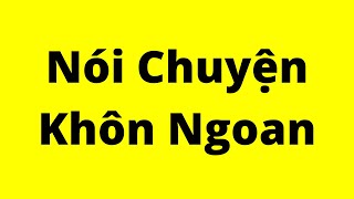 Cách Nói Chuyện Khôn Ngoan  Kỹ Năng Giao Tiếp Xuất Sắc [upl. by Tierell]