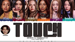 KATSEYE  Touch feat YEONJUN of TOMORROW X TOGETHER Lyrics Color CodedEng [upl. by Leis]