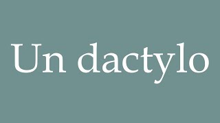 How to Pronounce Un dactylo A typist Correctly in French [upl. by Gable128]