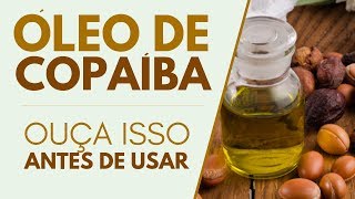 ÓLEO DE COPAÍBA Ouça isso ANTES DE USAR [upl. by Leahcimnaj]