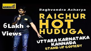 Raichur Hot Huduga  Namdu K Kannada standup comedy  Raghavendra acharya  uttara Karnataka [upl. by Jobina]