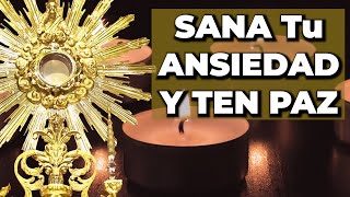 ORACIÓN Para SANAR la ANSIEDAD y Tener PAZ  15 minutos en el Santísimo [upl. by Nnyleak]