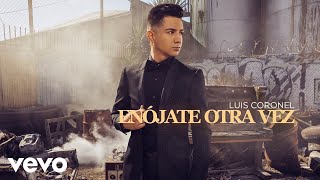 Luis Coronel  Enójate Otra Vez Audio [upl. by Ahsimrac]