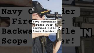 Navy Commander Fired Over Backward Rifle Scope Blunder [upl. by Gassman]