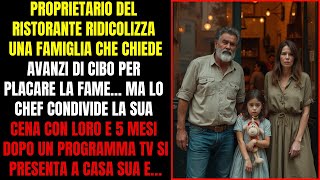 PROPRIETARIO DEL RISTORANTE UMILIA FAMIGLIA CHE IMPLORA CIBO MA LO CHEF LI HA AIUTATI E 5 MESI DOPO [upl. by Bo731]