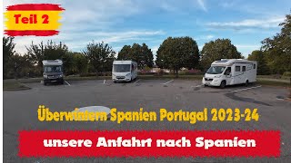 Teil 2  Überwintern in SpanienPortugal Areise nach Spanien  in Frankreich zwei Übernachtungen [upl. by Ridley]