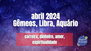 ABRIL 2024 para GÊMEOS LIBRA e AQUÁRIO [upl. by Topliffe]