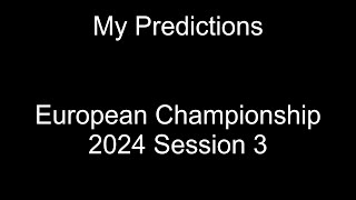 European Championship 2024 Session 3 Predictions [upl. by Oznola772]