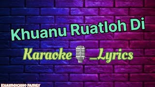 Khuanu Ruatloh Di  Mizo Karaoke🎙Lyrics [upl. by Lounge]