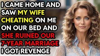 I Came Home and Saw My Wife Cheating on Our Bed  She Destroyed Our 7Year Marriage A Revenge Sto [upl. by Scarlett]