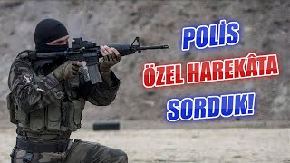 Polis Özel Harekâta Sorduk [upl. by Peria]