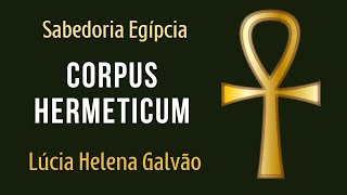 CORPUS HERMETICUM  Elementos básicos 2020remasterizada Lúcia Helena GalvãoVeja na ACROPOLEPLAY [upl. by Akimrehs830]