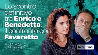 Lo scontro definitivo tra Enrico e Benedetta il confronto con Favaretto  Matrimonio A Prima Vista [upl. by Eiramannod718]