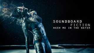 SOUNDBOARD FICTION  Wash Me in the Water OFFICIAL VIDEO [upl. by Tye]