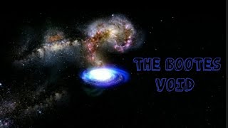 Exploring the Bootes void one of the biggest voids in our Universe [upl. by Dnaltiak]