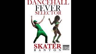 SKATER BANTON  RUSH DANCEHALL FEVER SELECTOR [upl. by Eahsal]