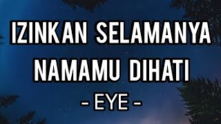 Izinkan Selamanya Namamu Dihati  EYE Lirik [upl. by Onivag627]