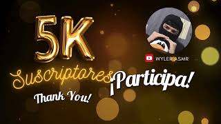 Participa en el ESPECIAL 5K DE SUBS de WYLER ASMR  COMUNICADO Asmr [upl. by Allerie]