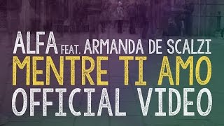 Alfa feat Armanda De Scalzi  Mentre ti amo  Official Video [upl. by Urias]